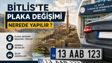 Bitlis’te Plaka Değişimi Nerede Yapılır ?